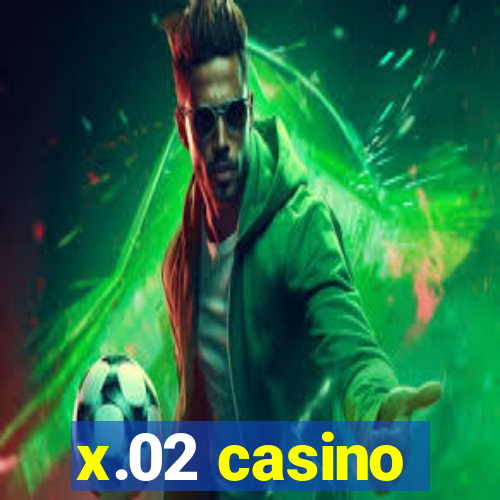 x.02 casino